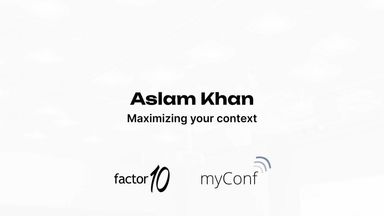 Maximizing your context – Aslam Khan at myConf 2023