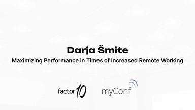 Maximizing Performance in Times of Increased Remote Working – Darja Šmite at myConf 2023